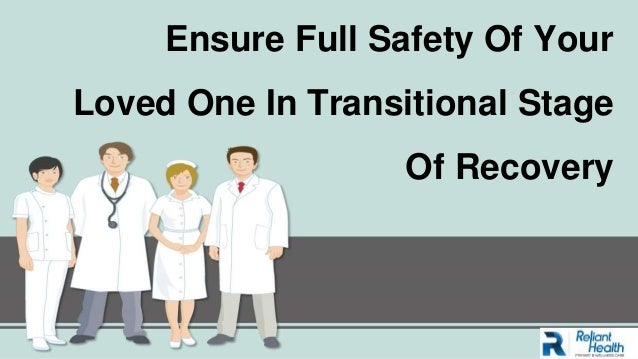 Ensure Full Safety Of Your
Loved One In Transitional Stage
Of Recovery
 