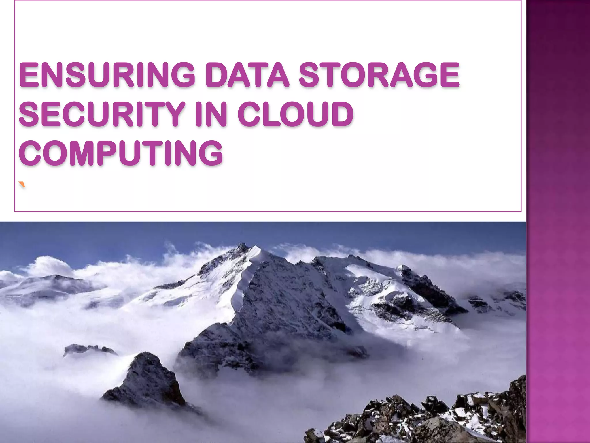 ENSURING DATA STORAGE
SECURITY IN CLOUD
COMPUTING
 