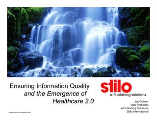 Ensuring Information Quality
     and the Emergence of
                Healthcare 2.0                    Joe Gollner
                                               Vice President
                                       e-Publishing Solutions
Copyright © Stilo International 2008       Stilo International