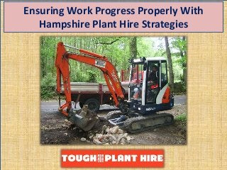 Ensuring Work Progress Properly With
Hampshire Plant Hire Strategies
 