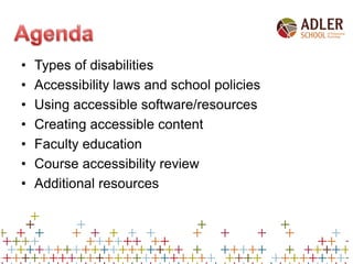 • Types of disabilities
• Accessibility laws and school policies
• Using accessible software/resources
• Creating accessib...