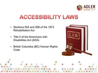 • Sections 504 and 508 of the 1973
Rehabilitation Act
• Title II of the Americans with
Disabilities Act (ADA)
• British Co...