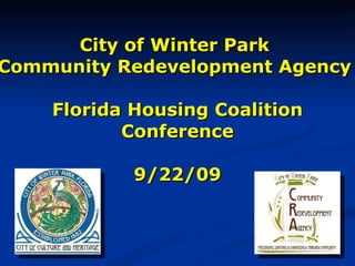 City of Winter Park  Community Redevelopment Agency  Florida Housing Coalition Conference 9/22/09 