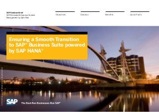 SAP Solution Brief
SAP Extended Enterprise Content
Management by OpenText
Ensuring a Smooth Transition
to SAP® Business Suite powered
by SAP HANA®
BenefitsSolutionObjectives Quick Facts
©2013SAPAGoranSAPaffiliatecompany.Allrightsreserved.
 