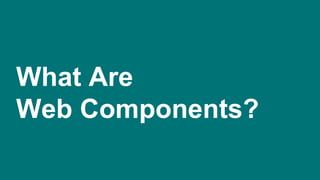 What Are Web Components?
46 Ensuring Design Standards with Web Components - @JohnRiv @chiefcll
 