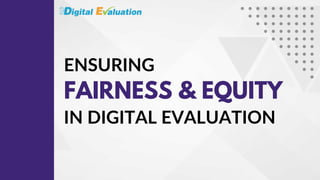 Ensuring Fairness & Equity in Digital Evaluation.pdf