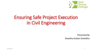 Ensuring Safe Project Execution
in Civil Engineering
Presented By
Aswathy Asokan Sreelatha
02/06/2023 1
 