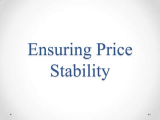 Ensuring Price
  Stability

                 1
 