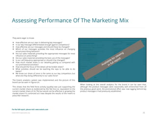 Eularis ©2014 www.eularis.com 
They were eager to know: 
How effective are our reps in delivering key messages? 
Is our key message differentiated enough against competitors? 
How effective are our messages and should these be changed? 
Which of our messages provides the most influence on changing actual prescribing behavior? 
Are our sales materials providing the appropriate messages for most influence on prescribing? 
Are our sales materials providing the best use of the messages? 
Is our call frequency appropriate or should it be changed? 
How much market share is our detailing getting us compared with our promotional activities?. 
How should the focus of the detail call be broken down? 
What activities should we be teaching the reps to be able to do better? 
We know our share of voice is the same as our key competitors but what are they doing differently to our sales force? The Eularis analytics system was implemented and the picture of this brand can be seen in Figure 6.4. This shows that the field force activity (quality) was just supporting the current market share as evidenced by the flat line (i.e. equivalent to the current market share of 24.7%) but would not be effective in growing the market share if it continued as it was despite the results of the ‘intent to prescribe’ research. 
25 
Assessing Performance Of The Marketing Mix 
When looking at the overall analytics for the brand it can be seen that, although the product messages were reasonably well entrenched from all the previous good work, the promotional effort was now lagging behind key product messages it had previously established. 
For the full report, please visit: www.eularis.com or email us at contact@eularis.com  