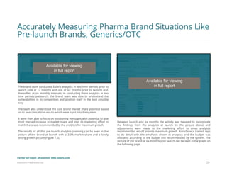 Eularis ©2014 www.eularis.com 
The brand team conducted Eularis analytics in two time periods prior to launch (one at 12 months and one at six months prior to launch) and, thereafter, at six monthly intervals. In conducting these analytics in two time periods prelaunch, the brand team was able to understand the vulnerabilities in its competitors and position itself in the best possible way. The team also understood the core brand market share potential based on its own clinical trial results which were input into the system. It were then able to focus on positioning messages with potential to give most marked increase in market share and plan its marketing effort to match the areas recommended by the analytics for maximum growth. The results of all this pre-launch analytics planning can be seen in the picture of the brand at launch with a 3.3% market share and a lovely strong growth picture (Figure 7.2). 
29 
Accurately Measuring Pharma Brand Situations Like Pre-launch Brands, Generics/OTC 
Between launch and six months the activity was tweaked to incorporate the findings from the analytics at launch (in the picture above) and adjustments were made to the marketing effort to areas analytics recommended would provide maximum growth. AstraZeneca trained reps to do detail with the emphasis shown in analytics and the budget was allocated according to the budget mix recommended by the system. The picture of the brand at six months post launch can be seen in the graph on the following page. 
Available for viewing in full report 
Available for viewing 
in full report 
For the full report, please visit: www.eularis.com or email us at contact@eularis.com  