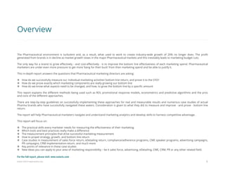 Eularis ©2014 www.eularis.com 
3 
Overview 
The Pharmaceutical environment is turbulent and, as a result, what used to work to create industry-wide growth of 20% no longer does. The profit generated from brands is in decline as market growth slows in the major Pharmaceutical markets and this inevitably leads to marketing budget cuts. The only way for a brand to grow effectively - and cost-effectively - is to improve the bottom line effectiveness of each marketing spend. Pharmaceutical marketers are under even more pressure to get more ‘bang for their buck’ from their marketing spend and be able to justify it. This in-depth report answers the questions that Pharmaceutical marketing directors are asking: 
How do we successfully measure our individual marketing activities’ bottom line return, and prove it to the CFO? 
How do we prove exactly which marketing components are really growing our bottom line 
How do we know what aspects need to be changed, and how, to grow the bottom line by a specific amount This report explains the different methods being used such as ROI, promotional response models, econometrics and predictive algorithms and the pros and cons of the different approaches. There are step-by-step guidelines on successfully implementing these approaches for real and measurable results and numerous case studies of actual Pharma brands who have successfully navigated these waters. Consideration is given to what they did to measure and improve - and prove - bottom line return. The report will help Pharmaceutical marketers navigate and understand marketing analytics and develop skills to harness competitive advantage. This report will focus on: 
The practical skills every marketer needs for measuring the effectiveness of their marketing 
Which tools and best practices really make a difference 
The measurement principles that drive successful marketing measurement 
How to propel strategy, growth, and bottom line return 
Case studies in measurement of sales force return, eDetailing return, compliance/adherence programs, CME speaker programs, advertising campaigns, PR campaigns, CRM implementation return, and much more 
Key points of relevance in these case studies 
New ideas you can apply to your area of marketing responsibility – be it sales force, advertising, eDetailing, CME, CRM, PR or any other related field. 
For the full report, please visit: www.eularis.com or email us at contact@eularis.com  