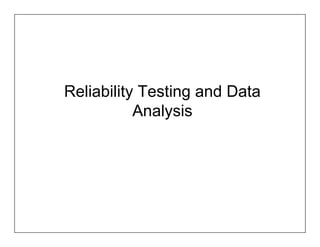 Reliability Testing and Data
           Analysis
 