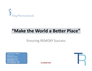 “Make	
  the	
  World	
  a	
  Be/er	
  Place”	
  
                            Ensuring	
  REMOXY	
  Success	
  


Timothy R. Roe!
82 Sherry Lane
Kensington, CT 06037
(860) 829-6688 Home
(860) 518-5571 Cell
t.roe@m2details.com Email
www.m2details.com Web                  Conﬁden'al	
  
 