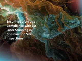 Ensuring Safety and
Compliance with 3D
Laser Scanning in
Construction Site
Inspections
 