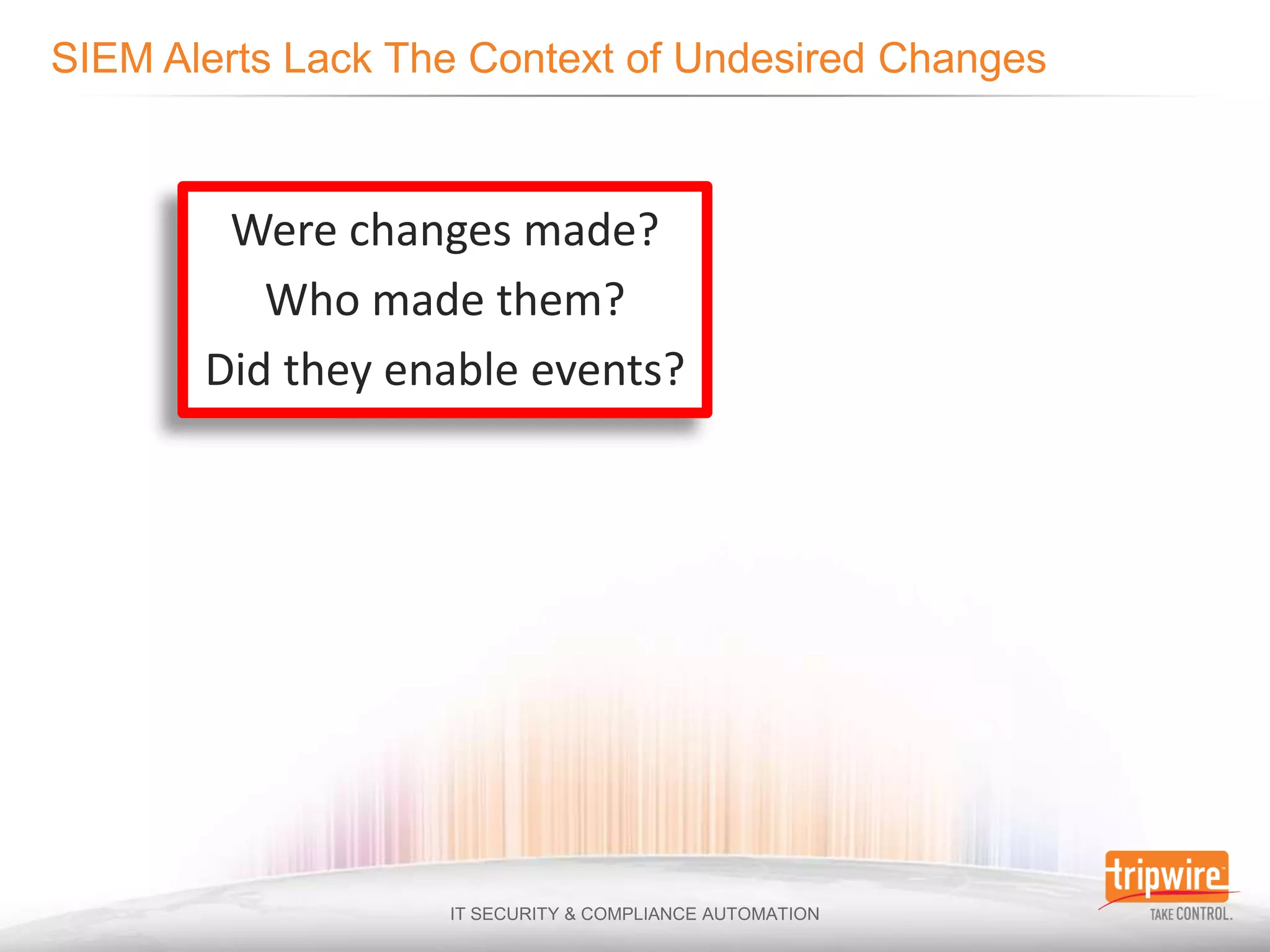 Were changes made?
   Who made them?
Did they enable events?
 
