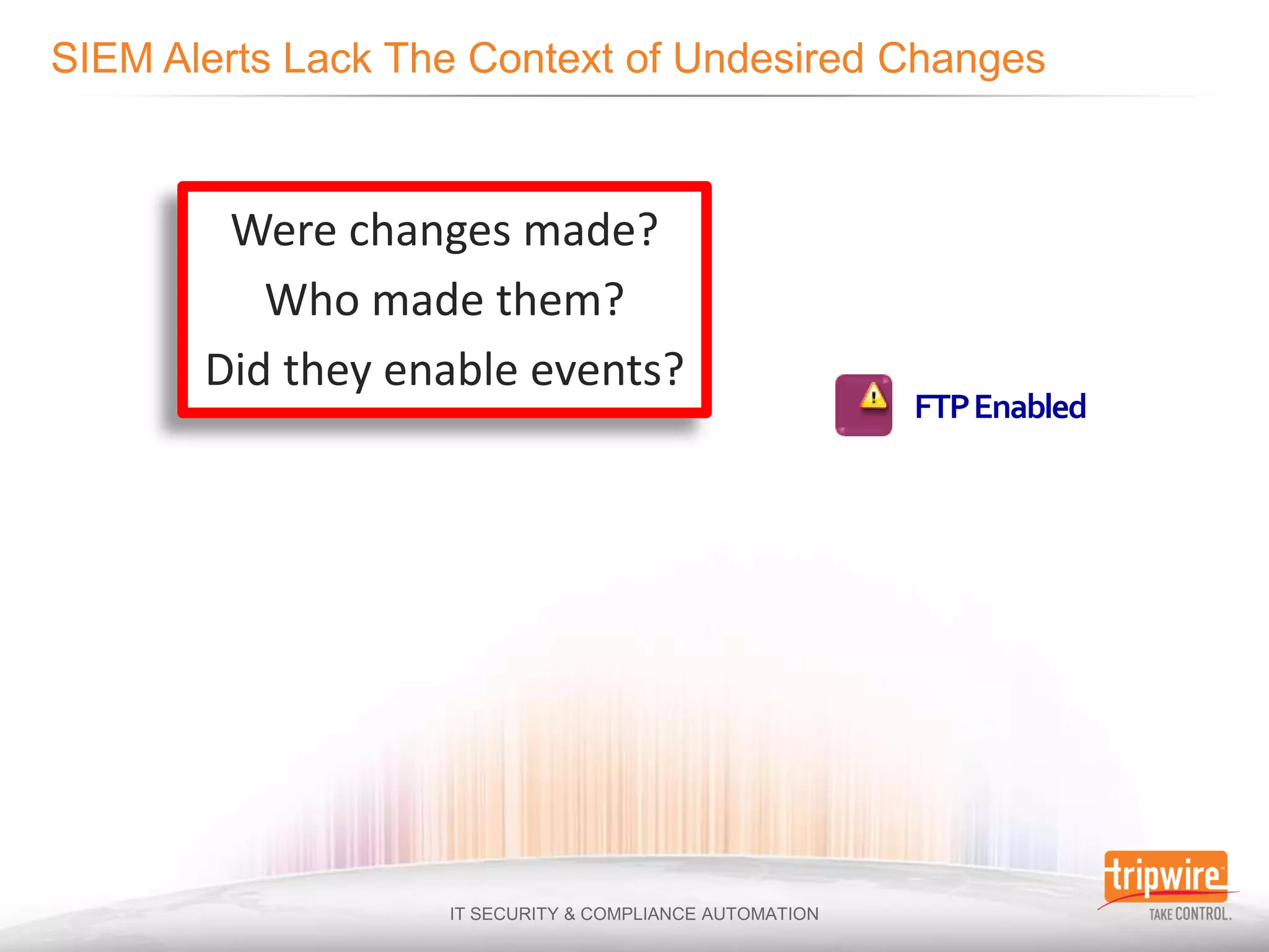 Were changes made?
   Who made them?
Did they enable events?
                          FTP Enabled
 