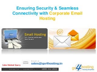 Ensuring Security & Seamless
Connectivity with Corporate Email
Hosting
Sales Related Query
 