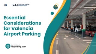 vlcparking.com
Visit Our Website
Essential
Considerations
for Valencia
Airport Parking
 