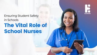 Ensuring Student Safety
in Schools
The Vital Role of
School Nurses
 