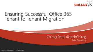 Online Conference
June 17th and 18th 2015
EVENTS.COLLAB365.COMMUNITY
Ensuring Successful Office 365
Tenant to Tenant Migration
 