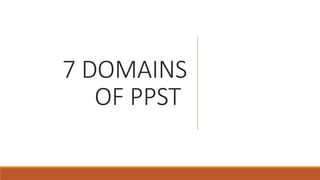 7 DOMAINS
OF PPST
 