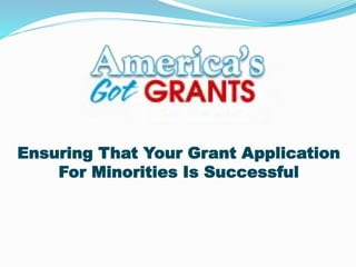 Ensuring That Your Grant Application
For Minorities Is Successful
 