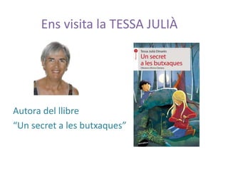 Ens visita la TESSA JULIÀ
Autora del llibre
“Un secret a les butxaques”
 