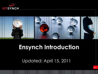 Ensynch Introduction Updated: April 15, 2011 