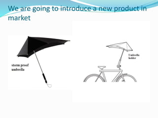 We are going to introduce a new product in
market
 
