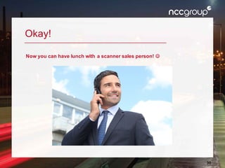 30
Okay!
Now you can have lunch with a scanner sales person! J
 