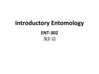 Introductory Entomology
ENT-302
3(2-1)
 