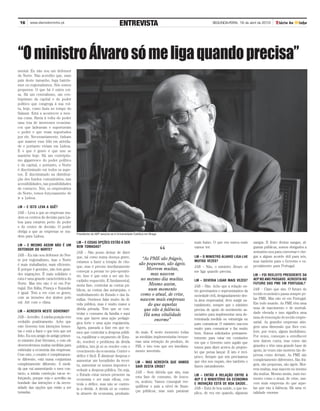 16     www.diariodominho.pt
                                                                        ENTREVISTA                                                            SEGUNDA-FEIRA, 16 de abril de 2012       Diário do Minho




“O ministro Álvaro só me liga quando precisa”
mental. Eu não sou um defensor
do Norte. Não acredito que, num
país deste tamanho, haja bairris-
mos ou regionalismos. Nós somos
pequenos. O que há é outra coi-
sa. Há um centralismo, um cen-
triptismo da capital e do poder
político que congrega à sua vol-
ta, hoje, como fazia no tempo do
Salazar. Está a acontecer a mes-
ma coisa. Havia à volta do poder
uma teia de interesses económi-
cos que ladeavam e suportavam
o poder e que eram suportados
por ele. Necessariamente, tinham
que manter esse lóbi em ativida-
de e portanto viviam em Lisboa.
E o que é grave é que isso se
mantém hoje. Há um centriptis-
mo gigantesco do poder político
e da capital, e portanto, o Norte
é discriminado em todos os aspe-
tos. É discriminado na distribui-
ção dos fundos comunitários, nas
acessibilidades, nas possibilidades
de contacto. Nós, os empresários
do Norte, temos forçosamente de
ir a Lisboa.

LM – E ISTO LEVA A QUÊ?
JAB – Leva a que as empresas mu-
dem os centros de decisão para Lis-
boa para estarem perto do poder
e do centro de decisão. O poder
obriga a que as empresas se mu-
                                        Presidente da AEP associa-se à Universidade Católica em Braga
dem para Lisboa.
                                        LM – E ESSAS OPÇÕES ESTÃO A SER                 _______________________________________   mais baixo. O que era nunca mais       zangas. E fruto destas zangas, al-

                                                                                                        “
LM – E MESMO ASSIM NÃO É UM             BEM TOMADAS?                                                                              vamos ter.                             gumas públicas, somos obrigados a
DEFENSOR DO NORTE?
                                        JAB – Não posso deixar de dizer                                                                                                  sentarmo-nos para conversar e che-
JAB – Eu não sou defensor do Nor-       que, tal como numa doença grave,                                                          LM – O MINISTRO ÁLVARO LIGA-LHE        gar a algum acordo útil para nós,
te por regionalismo, mas o Norte                                                         “As PME são frágeis,                     MUITAS VEZES?
                                        estamos a fazer a terapia de cho-                                                                                                mas também para o Governo e es-
é mais trabalhador, mais eficiente.                                                    são pequenas, são ágeis.                                                          pecialmente para Portugal.
                                        que, mas é preciso imediatamente                                                          JAB – Não, o ministro Álvaro só
E porque é genuíno, não tem gran-       começar a pensar no pós-operató-
                                                                                           Morrem muitas,
                                                                                                                                  me liga quando precisa.
des migrações. É mais solidário e       rio. Isso é que está a ser um bo-                    mas nascem                                                                  LM – FOI REELEITO PRESIDENTE DA
esta é uma grande característica do     cadinho esquecido. É fundamental,               no mesmo dia muitas.                      LM – DEVERIA LIGAR MAIS VEZES?         AEP NO ANO PASSADO. ACREDITA NO
Norte. Mas isto não é só em Por-                                                            Mesmo assim,                                                                 FUTURO DAS PME EM PORTUGAL?
                                        nesta fase, controlar as contas pú-                                                       JAB – Não. Acho que a relação en-
tugal. Em Itália, França e Espanha      blicas, as contas das autarquias, o                 num momento                                                                  JAB – Claro que sim. O futuro do
é igual. Tem a ver com os genes,                                                                                                  tre governantes e representantes da
                                        endividamento do Estado e das fa-               como o atual, de crise,                   sociedade civil, designadamente des-   tecido económico passa sempre pe-
com as invasões dos árabes pelo                                                                                                                                          las PME. Mas não só em Portugal.
                                        mílias. Ouvimos falar muito da dí-              nascem mais empresas                      ta área empresarial, deve surgir na-
sul. Até com o clima.                                                                                                                                                    Em todo mundo. As PME têm uma
                                        vida pública, mas é muito maior a                   do que aquelas                        turalmente, sempre que o ministro
                                        dívida privada. Tem que se con-                   que vão à falência.                     precisa de apoio do movimento as-      taxa de nascimento e de mortali-
LM – ACREDITA NESTE GOVERNO?                                                                                                                                             dade elevada e isso significa uma
                                        trolar o consumo da família e aqui                Há uma vitalidade                       sociativo para implementar uma de-
JAB – Acredito. A minha posição tem     tem que haver uma ação pedagó-                                                                                                   taxa de renovação do tecido empre-
                                                                                               enorme”                            terminada medida ou estratégia ou
evoluído positivamente. Acho que        gica forte e uma ação regulatória.                                                                                               sarial. As grandes empresas atin-
                                                                                        _______________________________________   para comunicar. O ministro usa-nos
este Governo tem intenções hones-       Agora, passada a fase em que te-                                                                                                 gem uma dimensão que lhes con-
                                                                                                                                  muito para comunicar e faz muito
tas e está a fazer o que tem que ser    mos que controlar a despesa públi-           do mais. E neste momento todas                                                      fere, por vezes, algum imobilismo.
                                                                                                                                  bem. Somos solicitados permanen-
feito. Eu sou amigo do antigo primei-   ca, equilibrar o orçamento de Esta-          as medidas implementadas trouxe-                                                    Por vezes, começam a envelhecer
                                                                                                                                  temente para estar em comissões
ro ministro José Sócrates, e com ele    do, resolver o problema da dívida            ram uma retração do produto, do                                                     sem darem conta, mas como são
                                                                                                                                  em que o Governo ouve aquilo que
desenvolvemos muitas medidas para       pública, isto já só se resolve com o         PIB, e isto tem que ser imediata-                                                   grandes e têm uma grande base de
                                                                                                                                  temos para dizer acerca do projeto-
estimular a economia das empresas.      crescimento da economia. Conter o            mente invertido.                                                                    apoio, às vezes não morrem tão de-
                                                                                                                                  lei que pensa lançar. E isto é recí-
Com este, o cenário é completamen-      défice é fácil. É diminuir despesa e                                                                                             pressa como deviam. As PME são
                                                                                                                                  proco. Sempre que nós precisamos
te diferente, está numa conjuntura      aumentar um bocadinho da recei-                                                                                                  completamente diferentes. São frá-
                                                                                     LM – MAS ACREDITA QUE VAMOS                  que eles nos ouçam, eles também o
completamente diferente. À medi-        ta, aumentar os nossos impostos e                                                                                                geis, são pequenas, são ágeis. Mor-
                                                                                     SAIR DESTA CRISE?                            fazem naturalmente.
da que vai aumentando o meu con-        reduzir a despesa pública. Ou seja,                                                                                              rem muitas, mas nascem no mesmo
tacto, a minha convicção vai-se re-                                                  JAB – Sem dúvida que sim, mas                                                       dia muitas. Mesmo assim, num mo-
                                        o Estado estar menos presente na                                                          LM – ENTÃO A RELAÇÃO ENTRE A
forçando, porque vejo e acredito na                                                  esta fase de consumo, de loucu-                                                     mento como o atual, de crise, nas-
                                        economia e ser mais eficaz, con-                                                          AEP E O MINISTÉRIO DA ECONOMIA
bondade das intenções e da neces-                                                    ra, acabou. Vamos conseguir ree-             E INOVAÇÃO ESTÁ DE BOA SAÚDE..         cem mais empresas do que aque-
                                        trola o défice, mas não se contro-
sidade das opções que estão a ser                                                    quilibrar o país a nível de finan-           JAB – Está de boa saúde, o que im-     las que vão à falência. Há uma vi-
                                        la a dívida. A dívida só se contro-
tomadas.                                                                             ças públicas, mas num patamar                plica, de vez em quando, algumas       talidade enorme
                                        la através da economia, produzin-
 