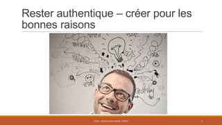 Rester authentique – créer pour les
bonnes raisons

ENT01 - ADÉQUATION HOMME - PROJET

3

 