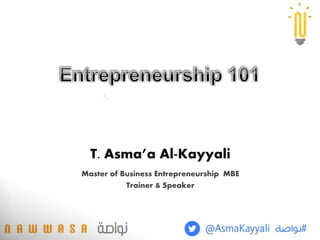 T. Asma’a Al-Kayyali
Master of Business Entrepreneurship MBE
Trainer & Speaker
 