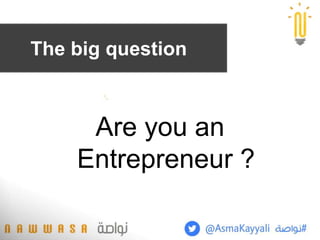 Are you an
Entrepreneur ?
The big question
 