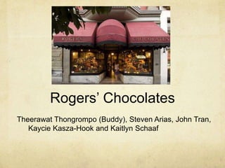 Rogers’ Chocolates
Theerawat Thongrompo (Buddy), Steven Arias, John Tran,
Kaycie Kasza-Hook and Kaitlyn Schaaf
 