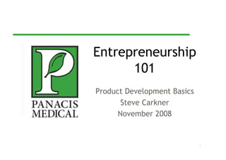 Entrepreneurship
      101
Product Development Basics
       Steve Carkner
      November 2008


                             1
 
