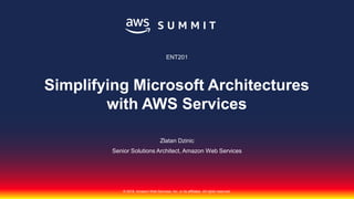 © 2018, Amazon Web Services, Inc. or its affiliates. All rights reserved.
Zlatan Dzinic
Senior Solutions Architect, Amazon Web Services
ENT201
Simplifying Microsoft Architectures
with AWS Services
 
