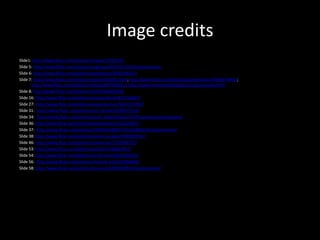 Image credits
Slide1: http://www.flickr.com/photos/motoyen/7450579/
Slide 5: http://www.flickr.com/photos/sungroup/4052931785/in/photostream
Slide 6: http://www.flickr.com/photos/davidcjones/4430346247/
Slide 7: http://www.flickr.com/photos/nedrai/5016337250/; http://www.flickr.com/photos/daviderickson/6669679869/;
       http://www.flickr.com/photos/mlibrary/6875206512;http://www.matrixmediadigital.com/groceryads.html
Slide 8: http://www.flickr.com/photos/aartj/2434968218/
Slide 16: http://www.flickr.com/photos/islespunkfan/3816710001/
Slide 27: http://www.flickr.com/photos/exploratorium/5432316702/
Slide 31: http://www.flickr.com/photos/ell-r-brown/6290075556/
Slide 34: http://www.flickr.com/photos/scott_blake/5036227559/sizes/l/in/photostream/
Slide 36: http://www.flickr.com/photos/betsyweber/5761239627/
Slide 37: http://www.flickr.com/photos/25095603@N07/5021688103/in/photostream
Slide 38: http://www.flickr.com/photos/clevercupcakes/3985603967/
Slide 46: http://www.flickr.com/photos/chickencat/1702898707/
Slide 53: http://www.flickr.com/photos/kathika/2499693837/
Slide 54: http://www.flickr.com/photos/umich-msis/6443296953/
Slide 56: http://www.flickr.com/photos/visionet-art/6221088004/
Slide 58: http://www.flickr.com/photos/hendry/1028035206/in/photostream/
 