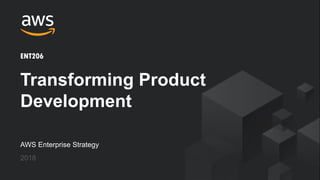 © 2018, Amazon Web Services, Inc. or its Affiliates. All rights reserved.
AWS Enterprise Strategy
2018
Transforming Product
Development
ENT206
 
