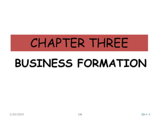 CHAPTER THREE
BUSINESS FORMATION
2/29/2024 SM Ch 1 -1
 