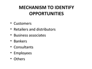 MECHANISM TO IDENTIFY OPPORTUNITIES Customers Retailers and distributors Business associates Bankers Consultants Employees Others 