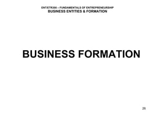 BUSINESS FORMATION ENT/ETR300 – FUNDAMENTALS OF ENTREPRENEURSHIP BUSINESS ENTITIES & FORMATION 