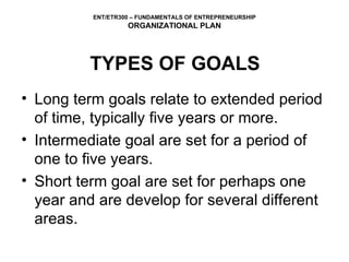 TYPES OF GOALS Long term goals relate to extended period of time, typically five years or more.  Intermediate goal are set for a period of one to five years. Short term goal are set for perhaps one year and are develop for several different areas.  