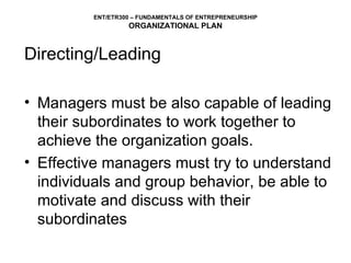 Directing/Leading Managers must be also capable of leading their subordinates to work together to achieve the organization goals. Effective managers must try to understand individuals and group behavior, be able to motivate and discuss with their subordinates 