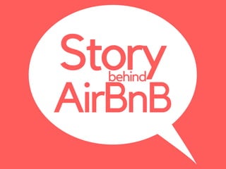 Story
AirBnB
behind
 