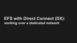 EFS with Direct Connect (DX):
working over a dedicated network
 