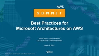 © 2017, Amazon Web Services, Inc. or its Affiliates. All rights reserved.
Zlatan Dzinic – Senior Architect
Lou De La Torre – Solutions Architect
April 19, 2017
Best Practices for
Microsoft Architectures on AWS
 