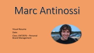 Visual Resume
Date:
Class: ENT3976 – Personal
Brand Management
 