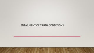 ENTAILMENT OF TRUTH CONDITIONS
 